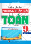 HƯỚNG DẪN HỌC VÀ PHƯƠNG PHÁP GIẢI TOÁN LỚP 9 - TẬP 1 (Bám sát SGK Chân trời sáng tạo)